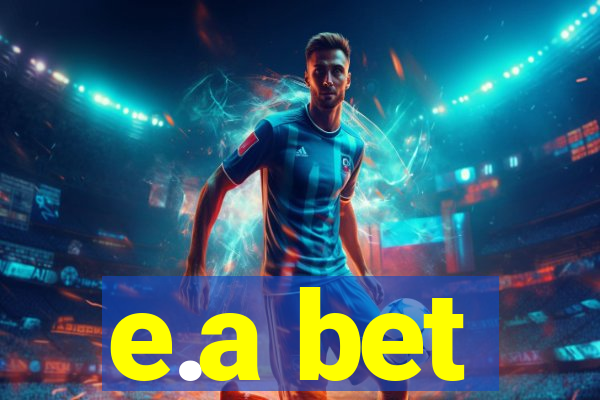 e.a bet